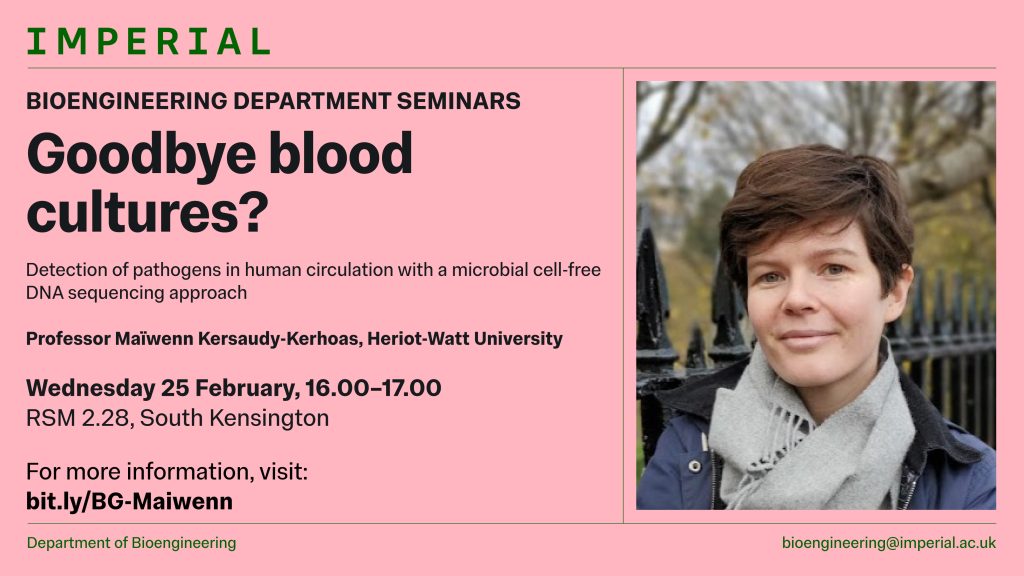 Poster for an Imperial Bioengineering Department Seminar titled Goodbye blood cultures featuring Professor Maïwenn Kersaudy Kerhoas from Heriot Watt University with event details Wednesday 25 February 16 00 to 17 00 in RSM 2 28 South Kensington and a portrait of the speaker on the right