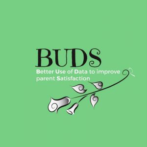 Better Use of Data to improve parent Satisfaction- BUDS