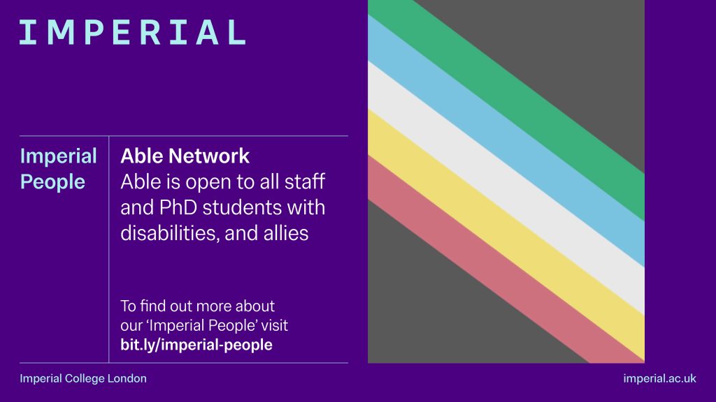 Able Network. Able is open to all staff and PhD students with disabilities, and allies.
